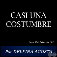 CASI UNA COSTUMBRE - Por DELFINA ACOSTA - Lunes, 07 de Octubre de 2012